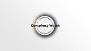 Conspiracy Watch : observatoire objectif du complotisme ou bras armé du gauchisme ?