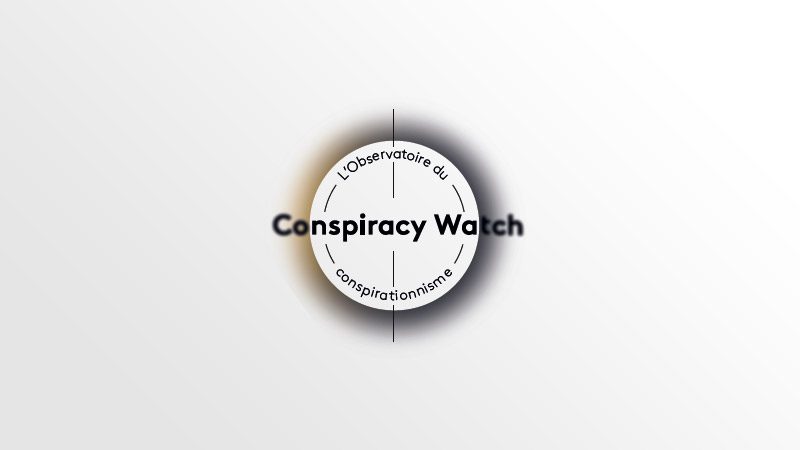 Conspiracy Watch : observatoire objectif du complotisme ou bras armé du gauchisme ?