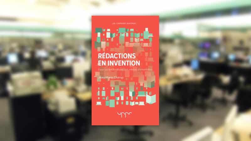 Rédactions en invention, essai sur les mutations des médias d’information de Jean-Marie Charon