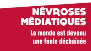 Névroses médiatiques, par Gilles-William Goldnadel