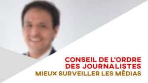 Conseil de l’Ordre des journalistes : mieux surveiller les médias
