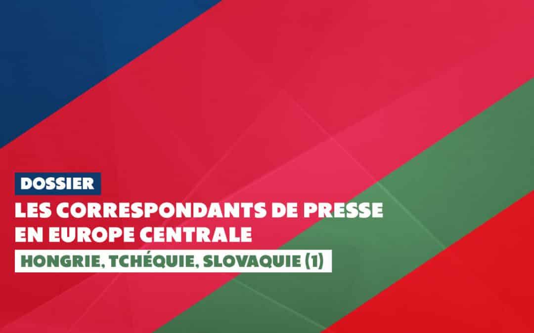 Les correspondants de presse en Europe centrale : Hongrie, Tchéquie, Slovaquie (I)