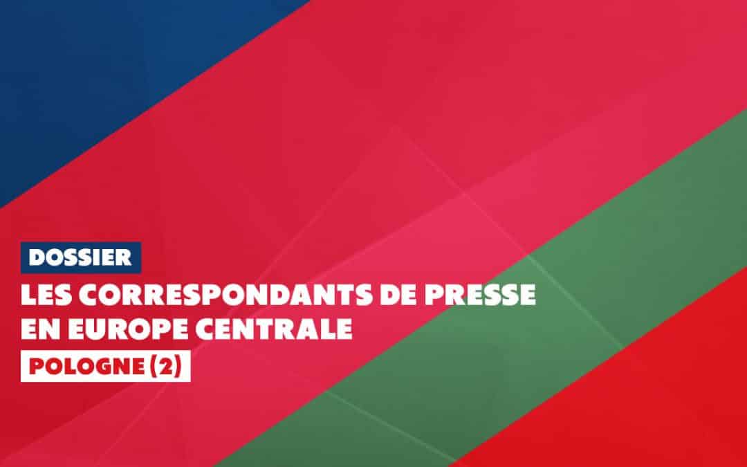 Les correspondants de presse en Europe centrale&nbsp;: Pologne (II)