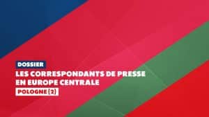 Les correspondants de presse en Europe centrale : Pologne (II)