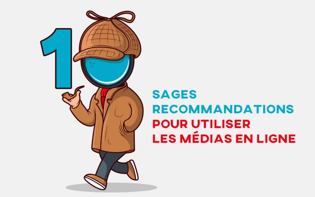10 sages recommandations pour utiliser les médias en ligne