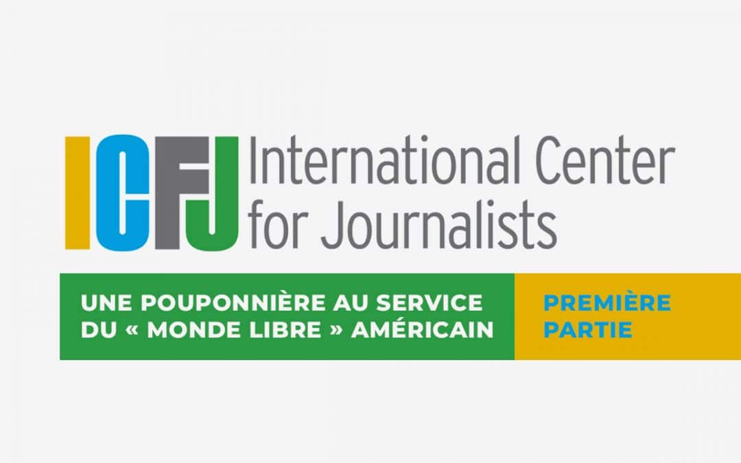 L’ICFJ : une pouponnière au service du «&nbsp;monde libre&nbsp;» américain (1)