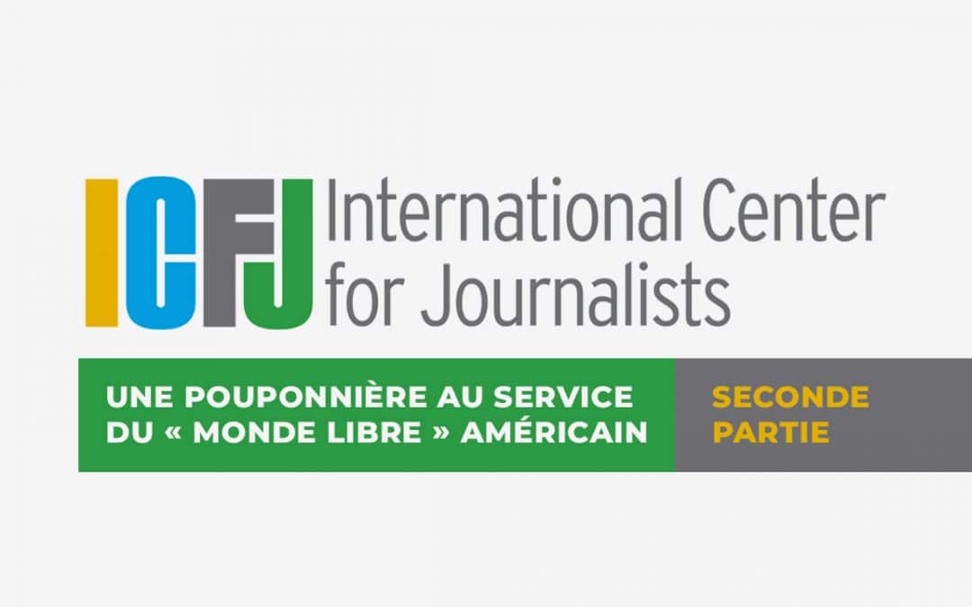 L’ICFJ : une pouponnière au service du «&nbsp;monde libre&nbsp;» américain (2)