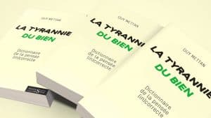 La Tyrannie du Bien : un essai sur le Bien et ses méfaits