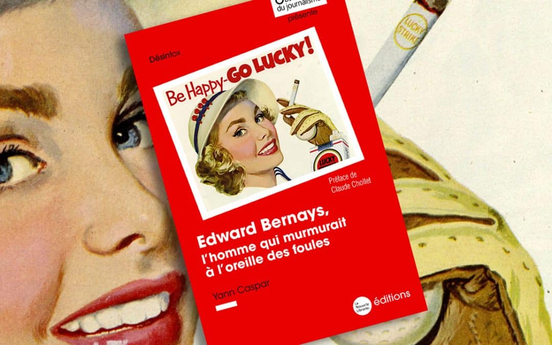 Déchiffrer la propagande et aider l’Ojim : Edward Bernays, l’homme qui murmurait à l’oreille des foules