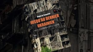 « Jusqu’au dernier ukrainien » de Régis Le Sommier