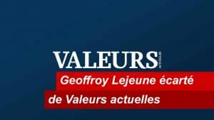 Geoffroy Lejeune écarté de Valeurs actuelles