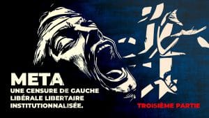 Meta, une censure de gauche libérale libertaire institutionnalisée. Troisième partie