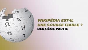 Wokipédia : Wikipédia est-il une source fiable ? Deuxième partie