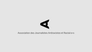 L’AJAR, la police de la pensée « antiraciste » qui vient dans les médias
