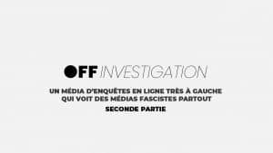OFF Investigations traque « les médias de la haine ». Partie 2