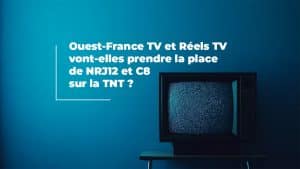 Ouest-France TV et Réels TV vont-elles prendre la place de NRJ12 et C8 sur la TNT ?