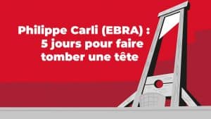 Philippe Carli (EBRA) : 5 jours pour faire tomber une tête