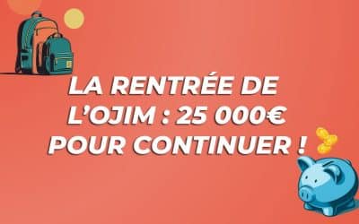 La rentrée de l’OJIM : 25 000 euros pour continuer&nbsp;!