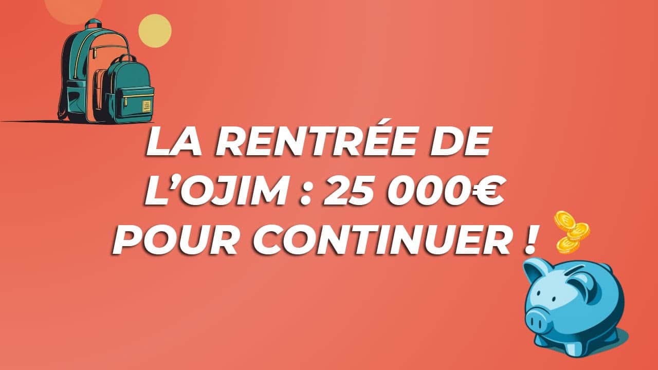 La rentrée de l’OJIM : 25 000 euros pour continuer !