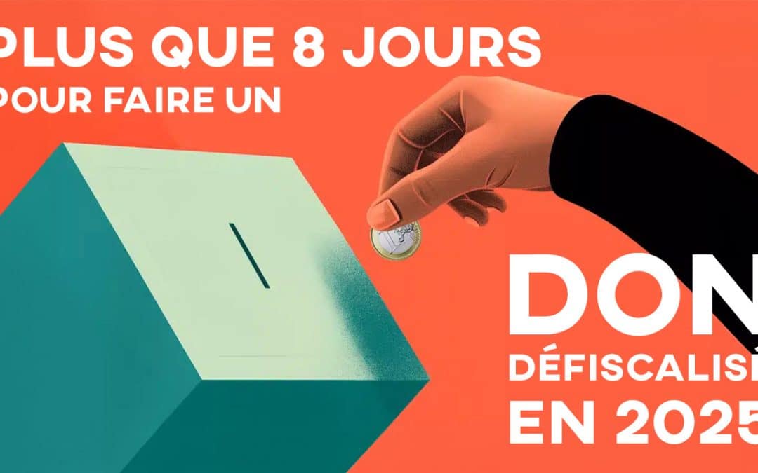 Plus que 8 jours pour faire un don défiscalisé en&nbsp;2025&nbsp;!